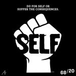 Do for self or suffer the consequences. Self.